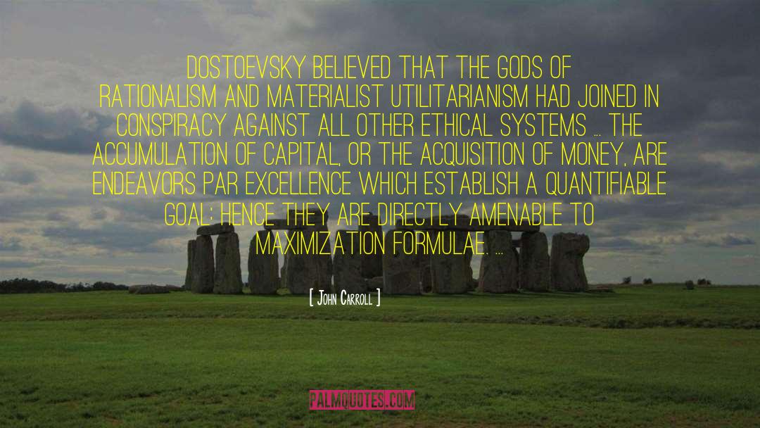 John Carroll Quotes: Dostoevsky believed that the gods