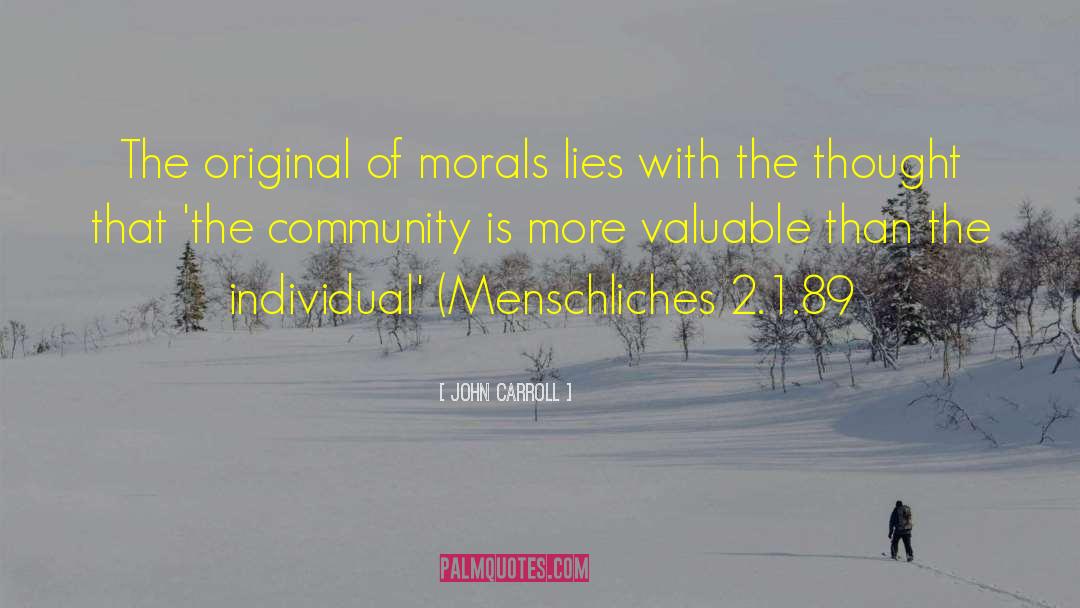 John Carroll Quotes: The original of morals lies