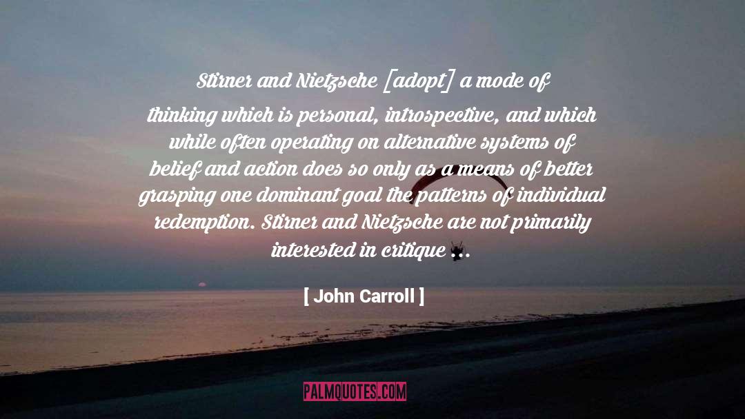 John Carroll Quotes: Stirner and Nietzsche [adopt] a