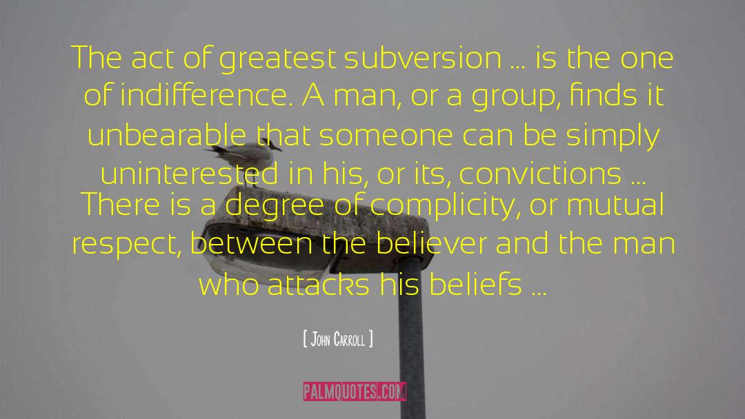 John Carroll Quotes: The act of greatest subversion