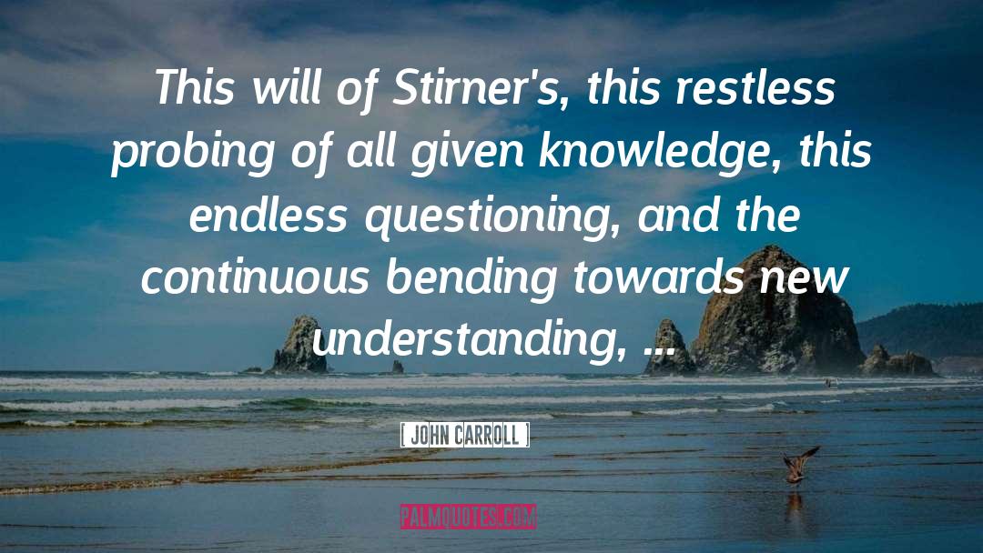 John Carroll Quotes: This will of Stirner's, this