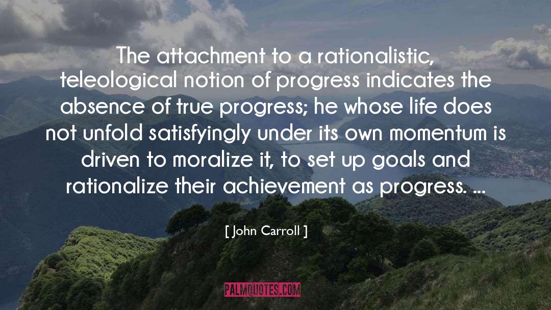 John Carroll Quotes: The attachment to a rationalistic,