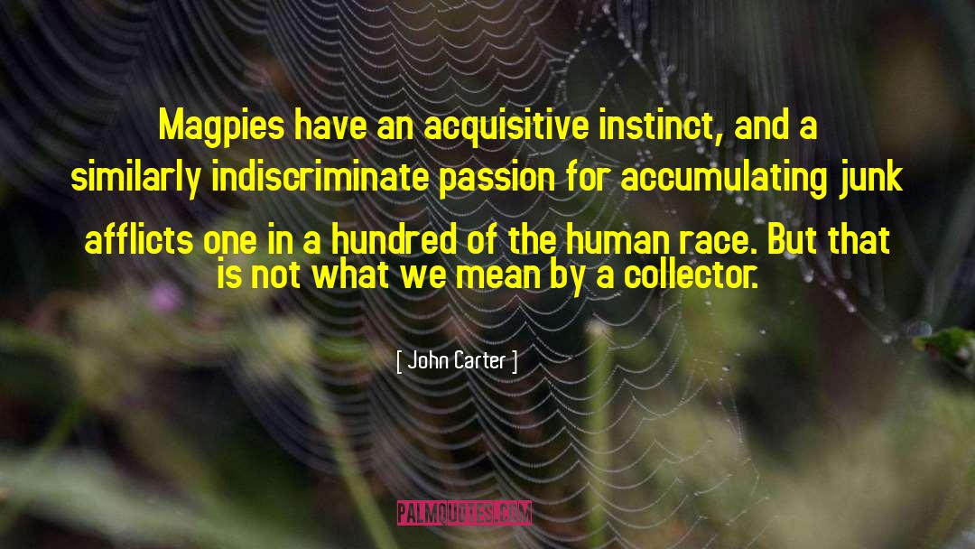 John Carter Quotes: Magpies have an acquisitive instinct,