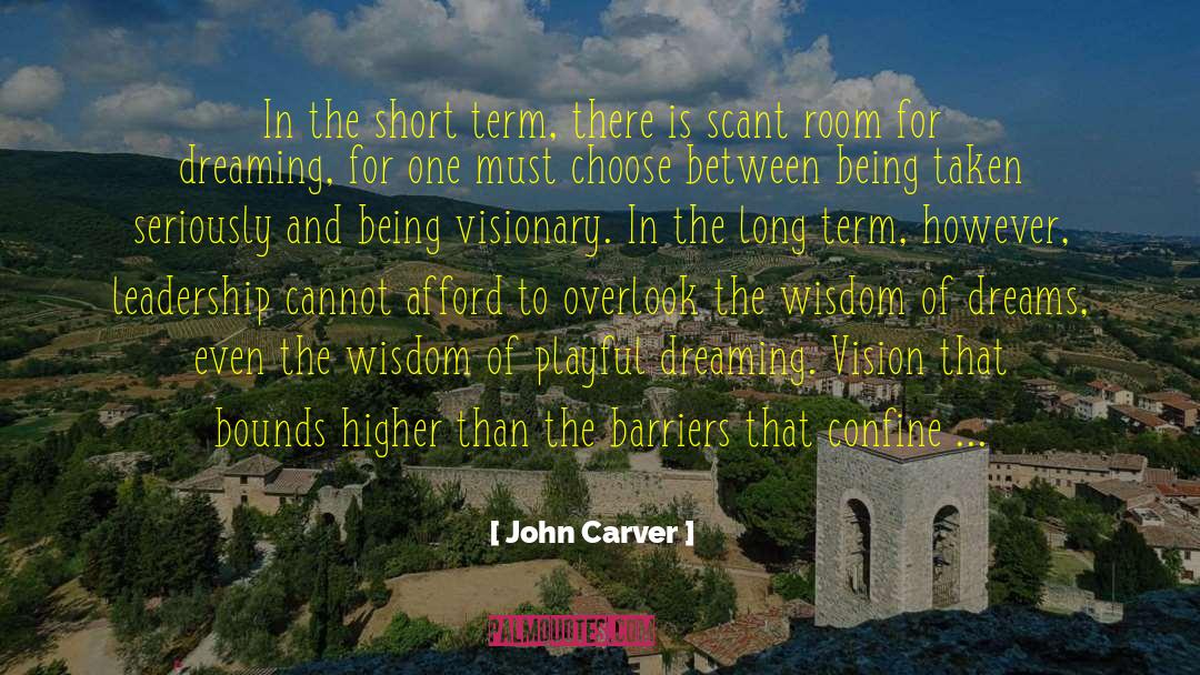 John Carver Quotes: In the short term, there