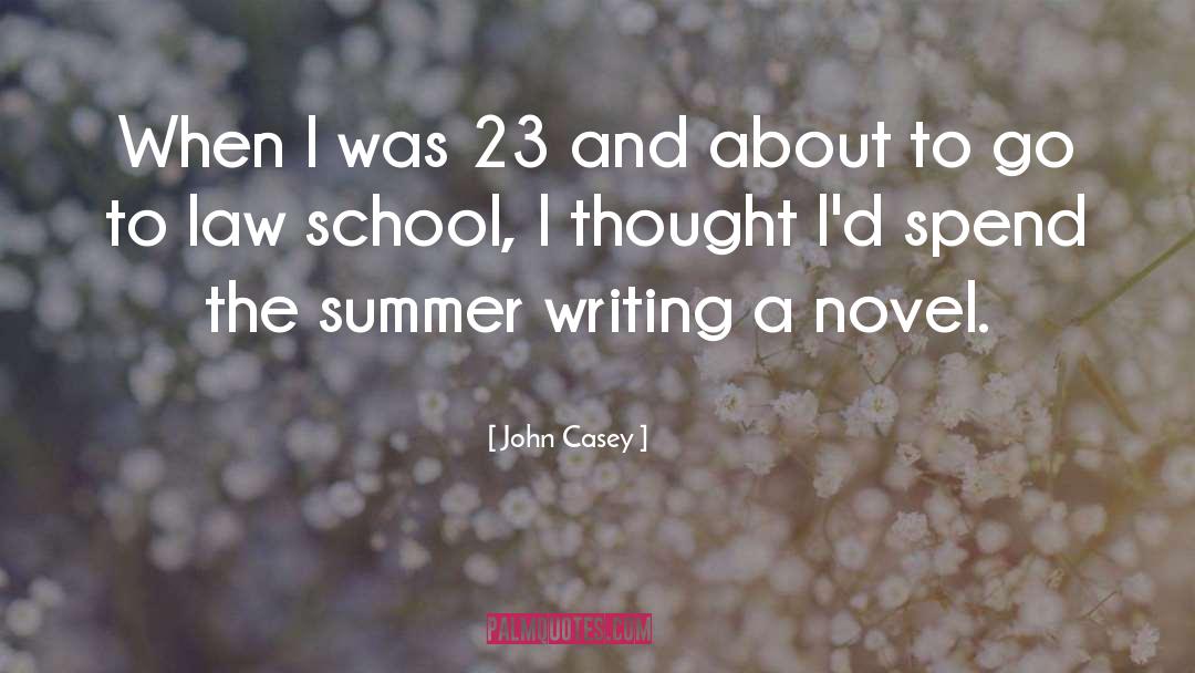 John Casey Quotes: When I was 23 and
