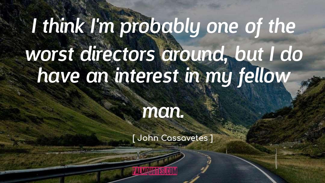 John Cassavetes Quotes: I think I'm probably one