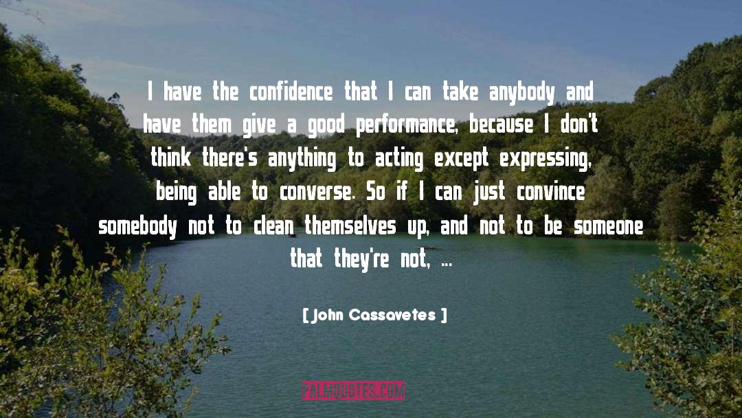 John Cassavetes Quotes: I have the confidence that