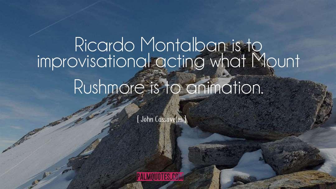John Cassavetes Quotes: Ricardo Montalban is to improvisational