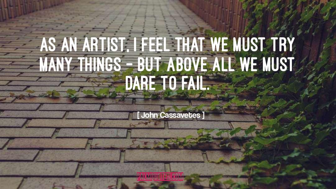 John Cassavetes Quotes: As an artist, I feel