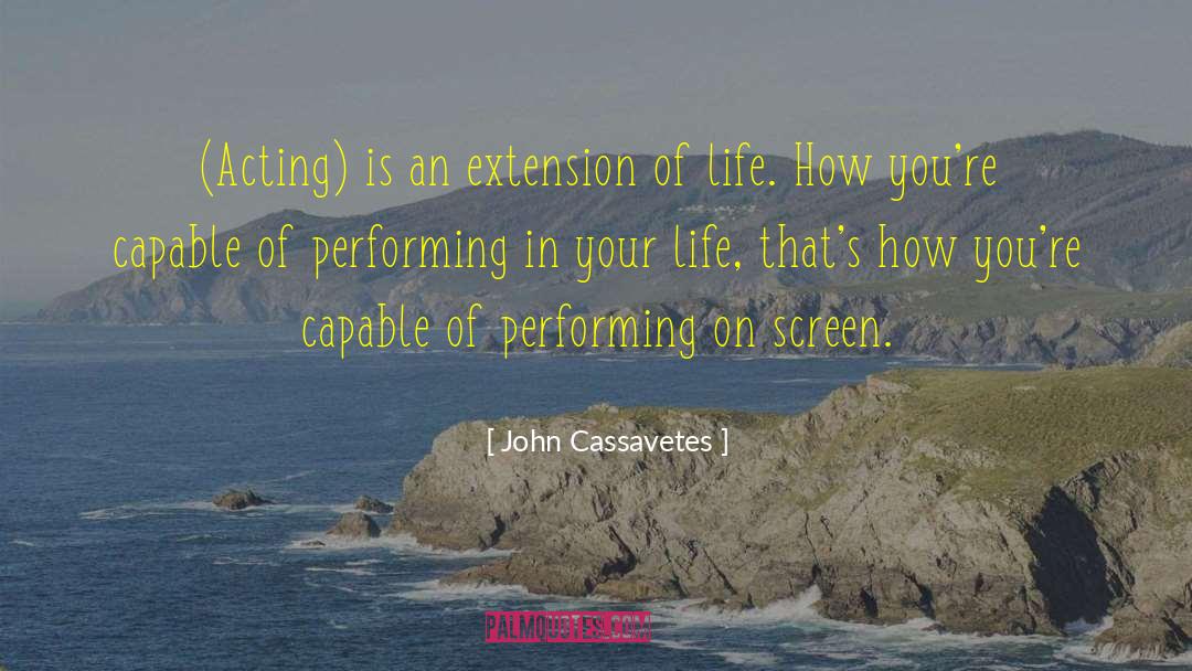 John Cassavetes Quotes: (Acting) is an extension of