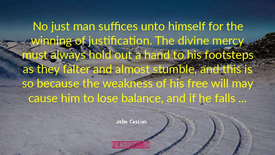 John Cassian Quotes: No just man suffices unto