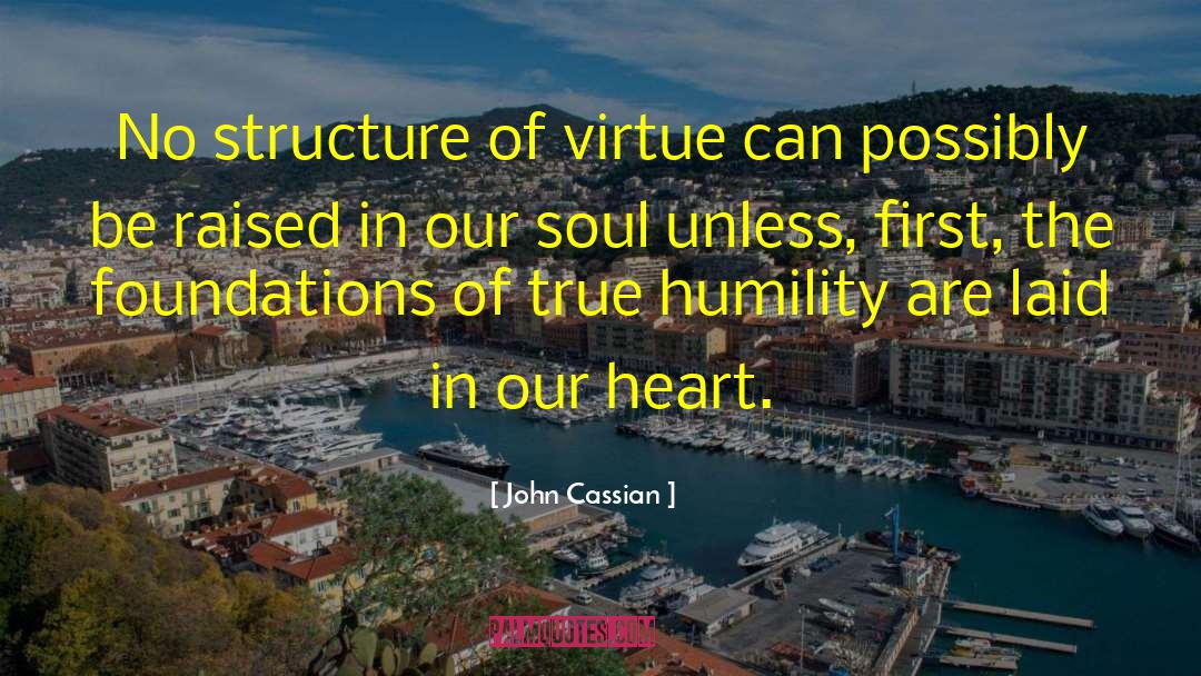 John Cassian Quotes: No structure of virtue can