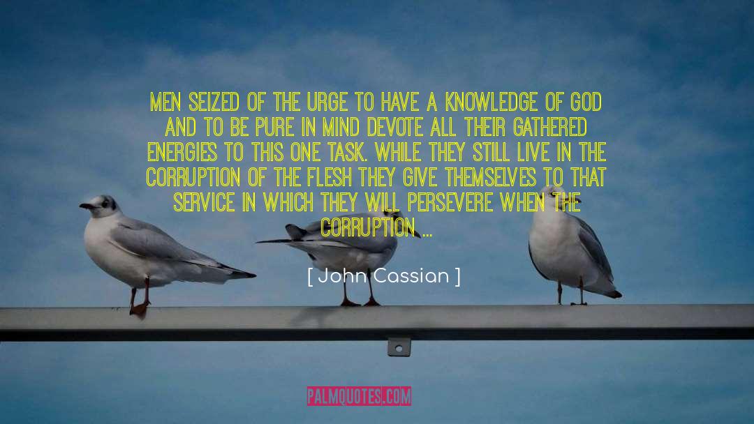 John Cassian Quotes: Men seized of the urge