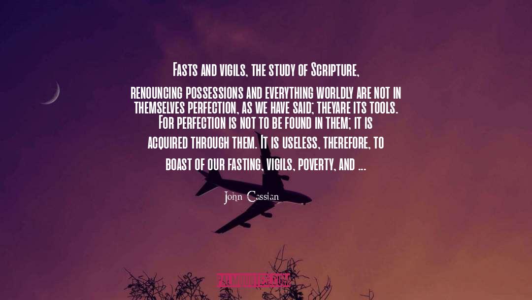 John Cassian Quotes: Fasts and vigils, the study