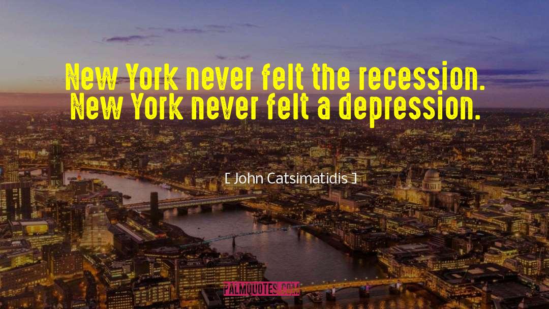 John Catsimatidis Quotes: New York never felt the