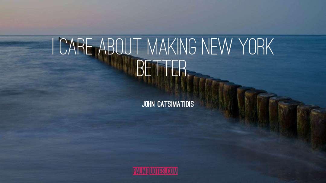 John Catsimatidis Quotes: I care about making New