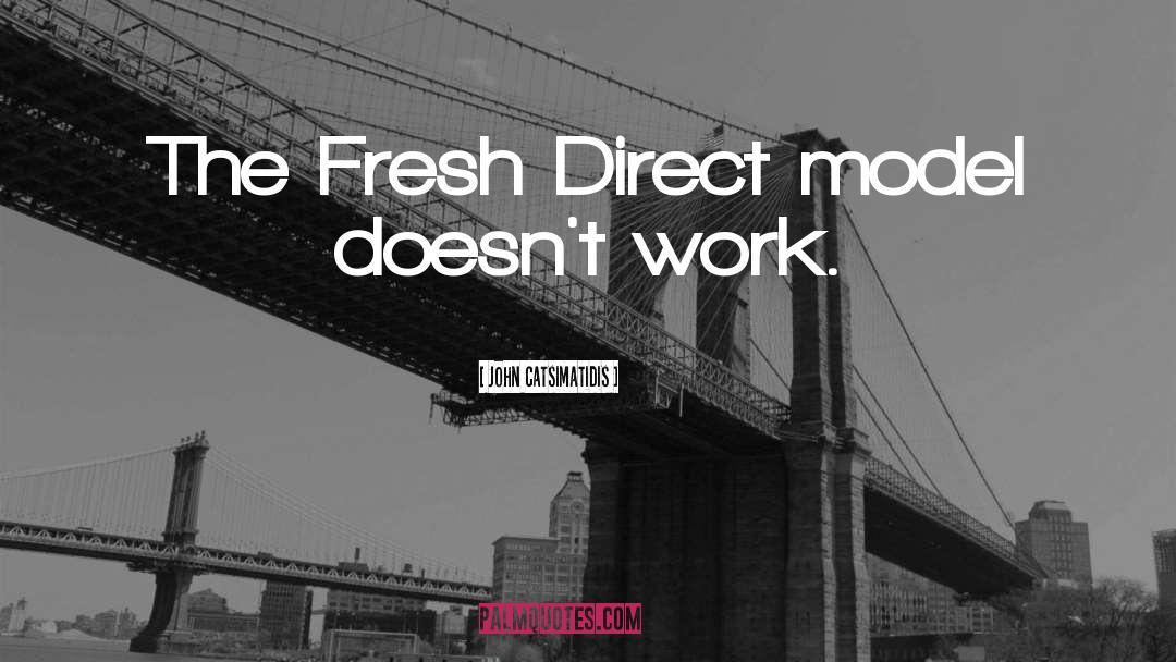 John Catsimatidis Quotes: The Fresh Direct model doesn't