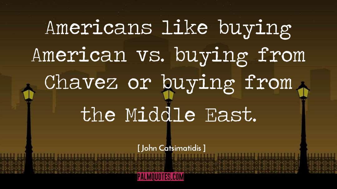 John Catsimatidis Quotes: Americans like buying American vs.