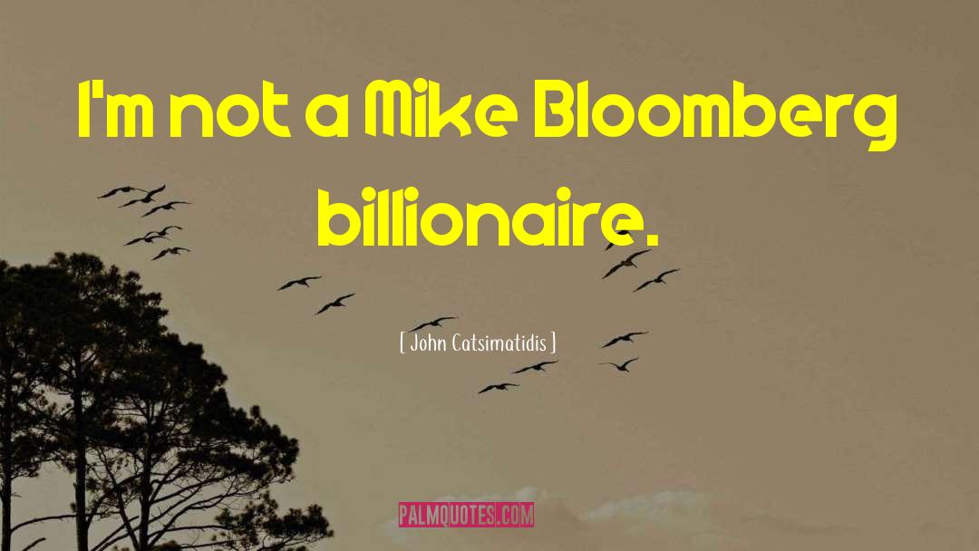 John Catsimatidis Quotes: I'm not a Mike Bloomberg