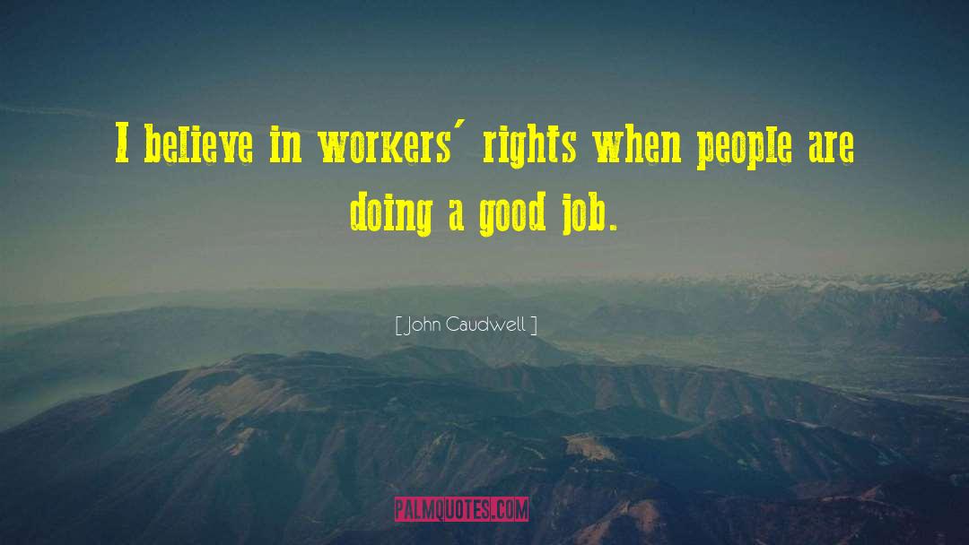 John Caudwell Quotes: I believe in workers' rights