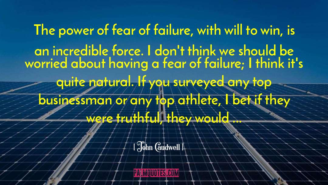 John Caudwell Quotes: The power of fear of