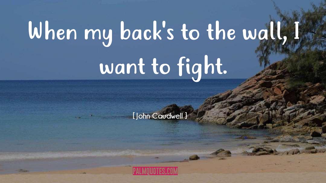 John Caudwell Quotes: When my back's to the