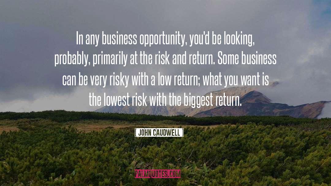 John Caudwell Quotes: In any business opportunity, you'd