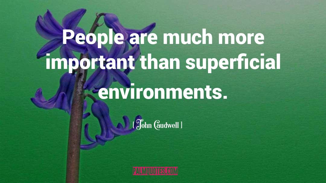 John Caudwell Quotes: People are much more important