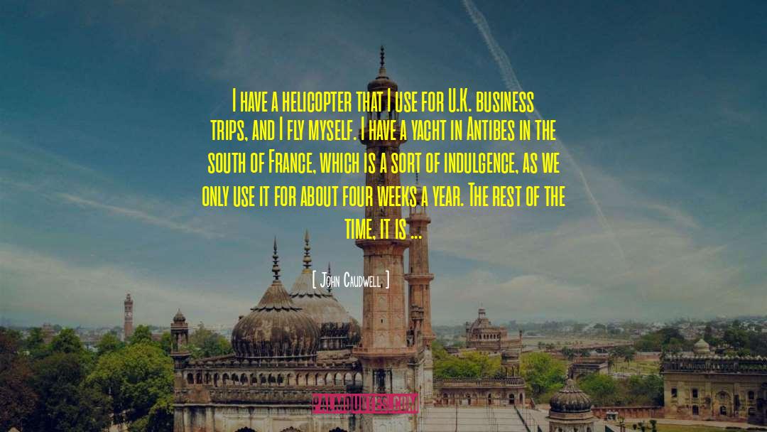John Caudwell Quotes: I have a helicopter that