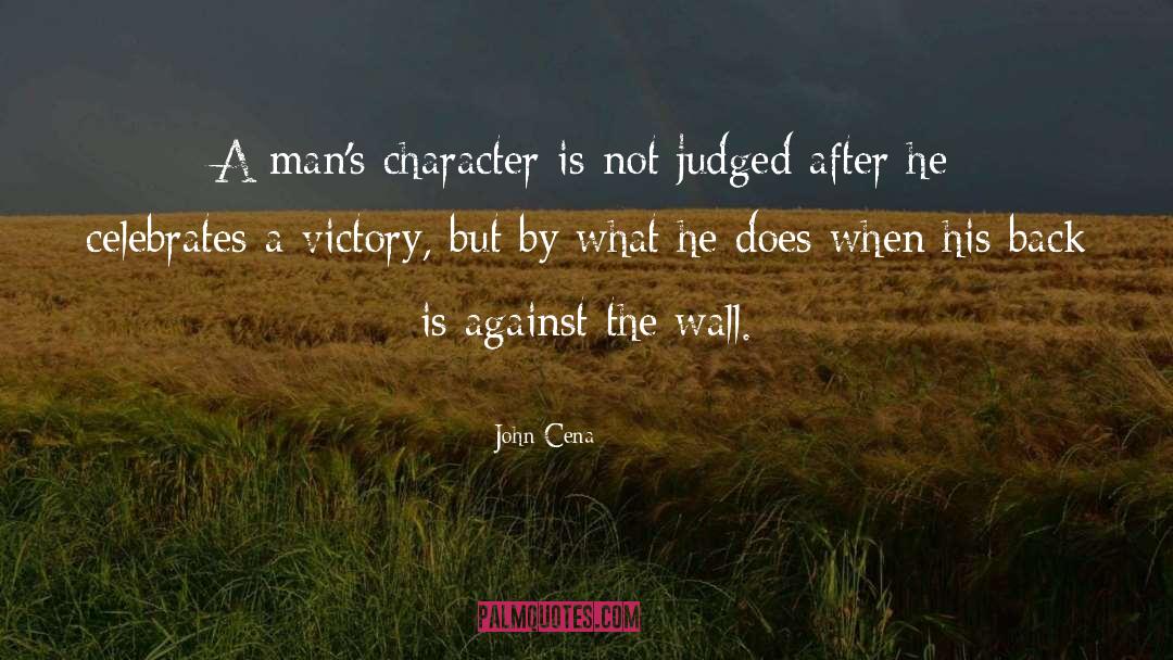 John Cena Quotes: A man's character is not