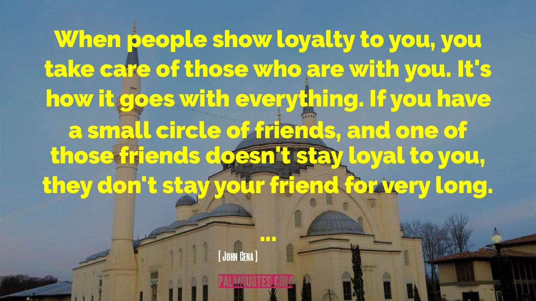 John Cena Quotes: When people show loyalty to