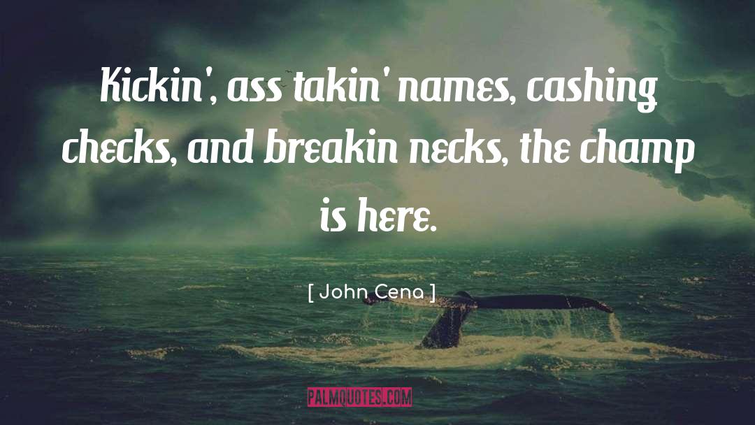 John Cena Quotes: Kickin', ass takin' names, cashing