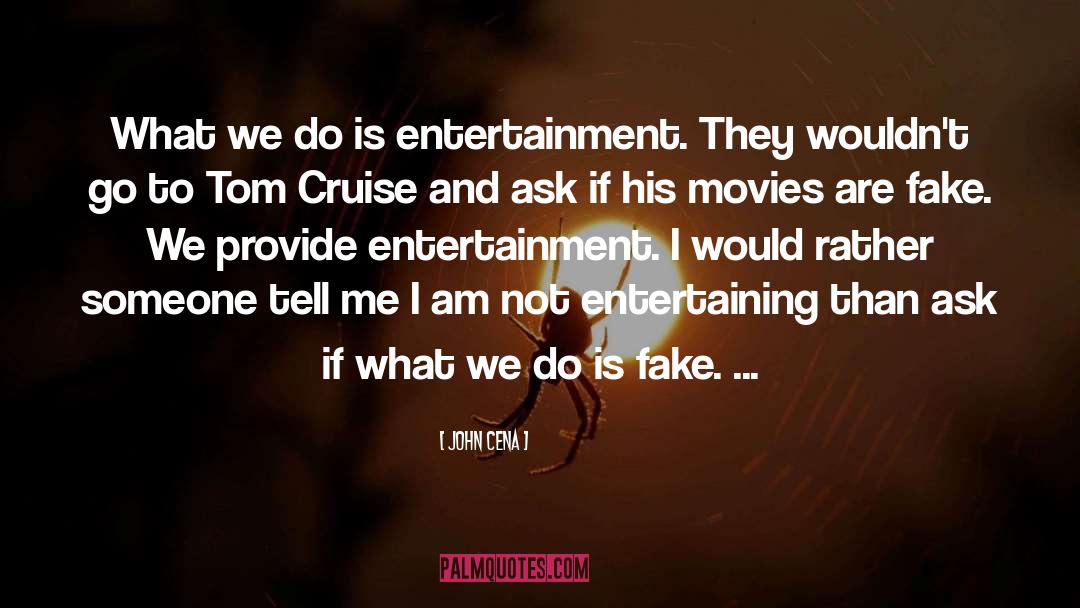 John Cena Quotes: What we do is entertainment.