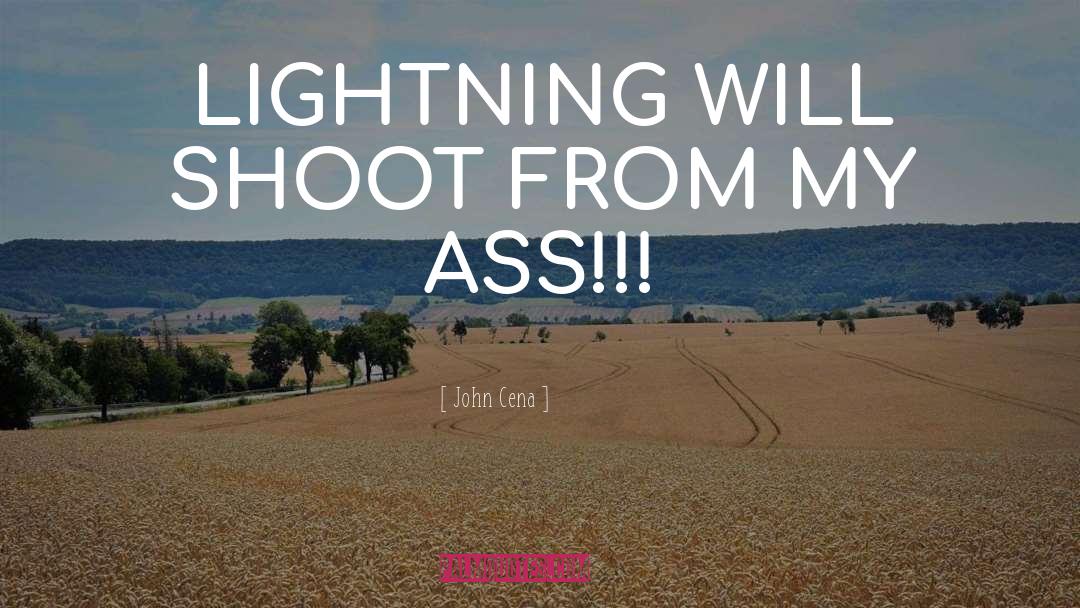 John Cena Quotes: LIGHTNING WILL SHOOT FROM MY