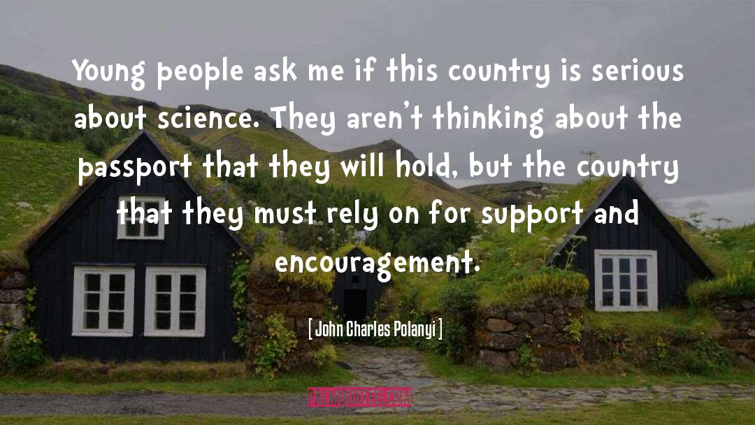 John Charles Polanyi Quotes: Young people ask me if