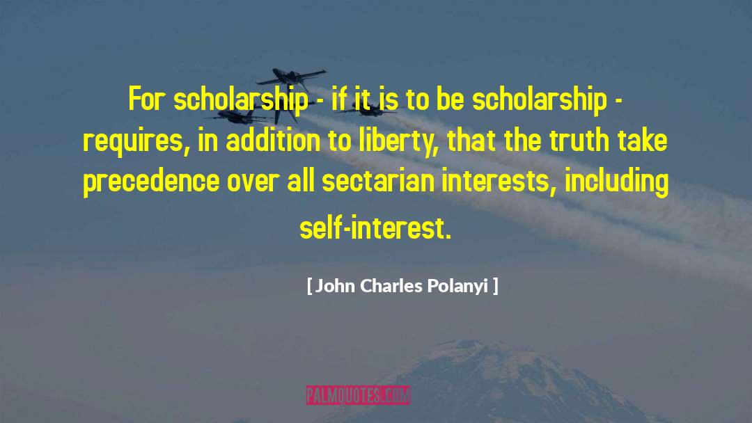 John Charles Polanyi Quotes: For scholarship - if it