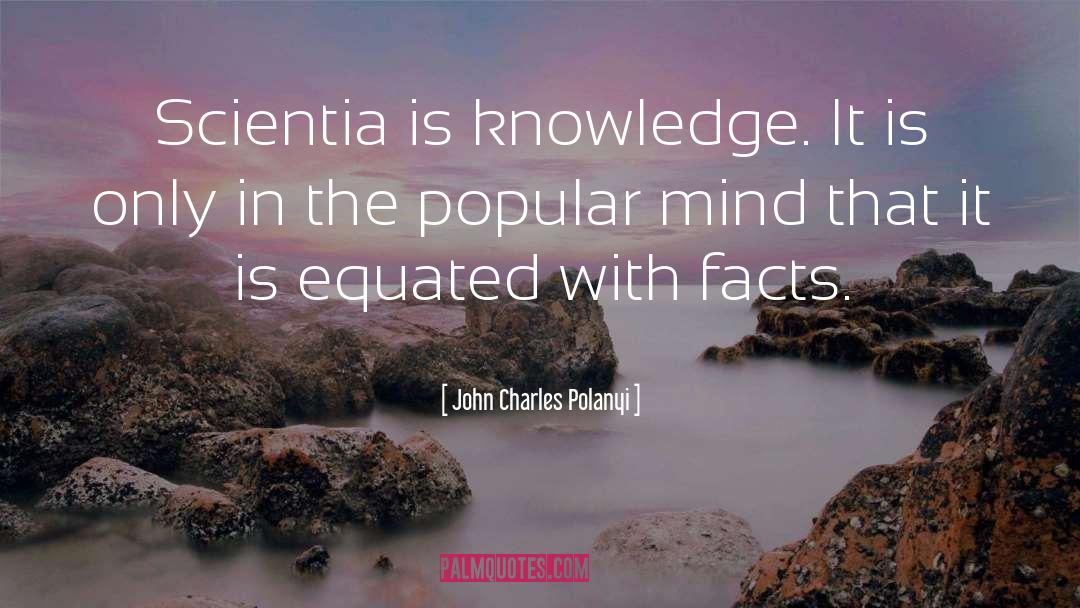 John Charles Polanyi Quotes: Scientia is knowledge. It is