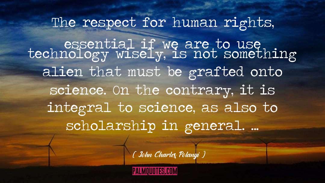 John Charles Polanyi Quotes: The respect for human rights,