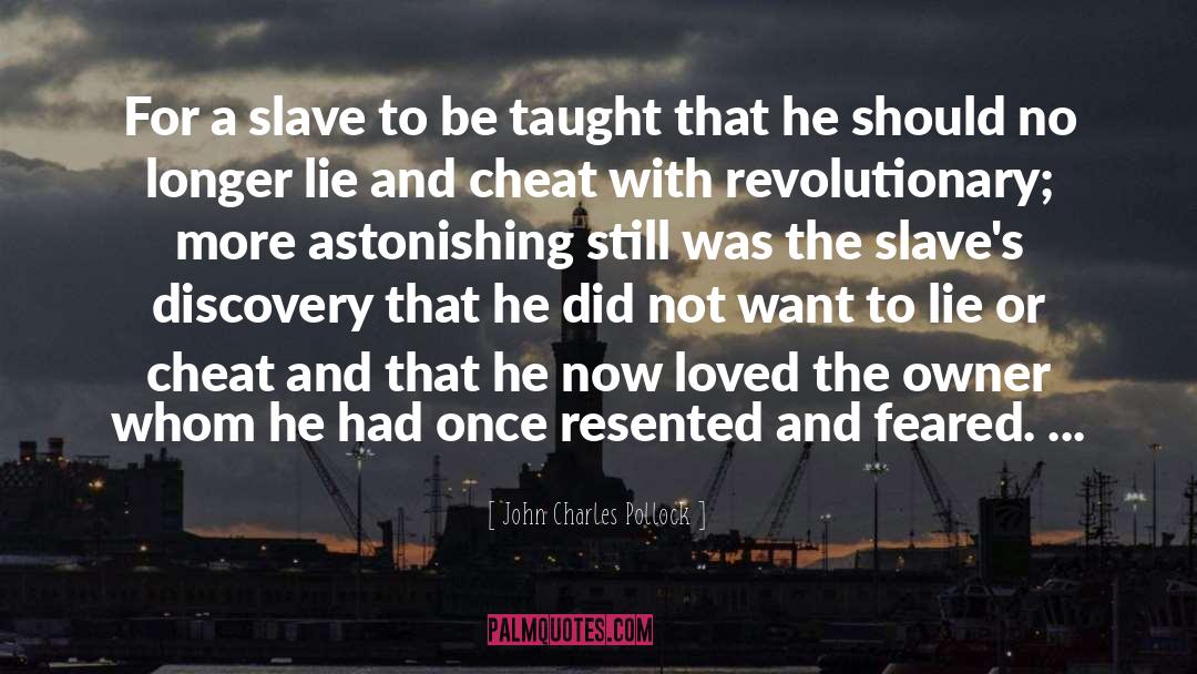 John Charles Pollock Quotes: For a slave to be