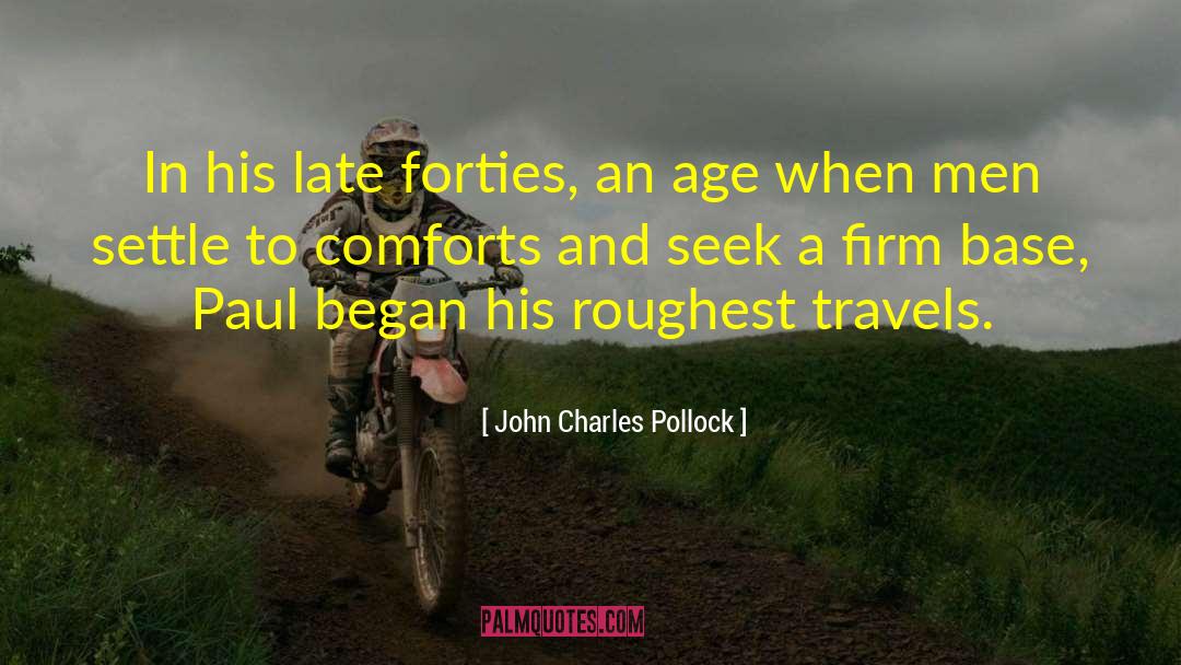 John Charles Pollock Quotes: In his late forties, an