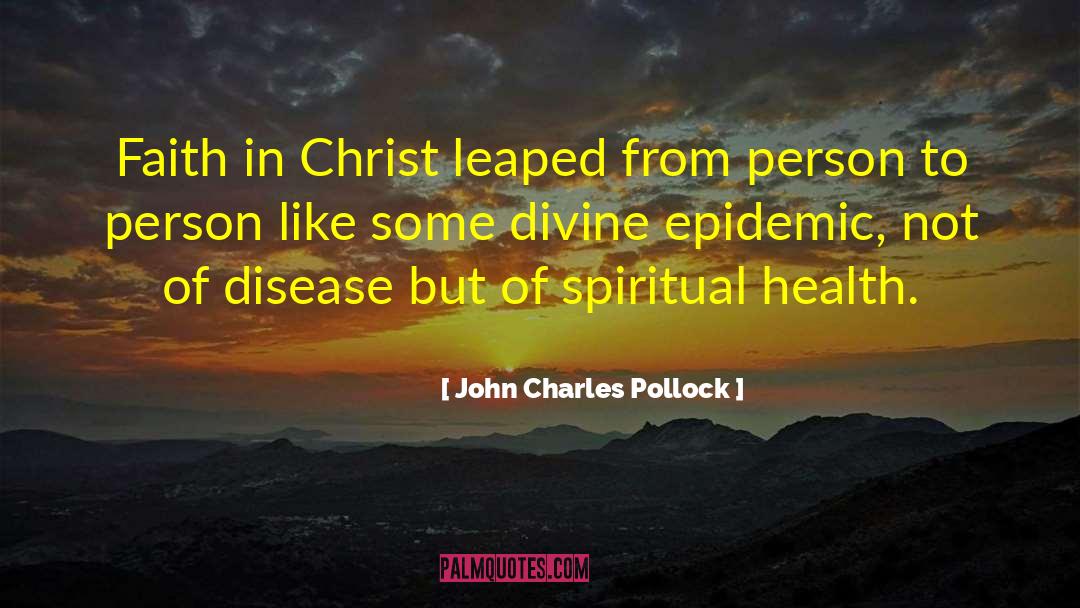 John Charles Pollock Quotes: Faith in Christ leaped from