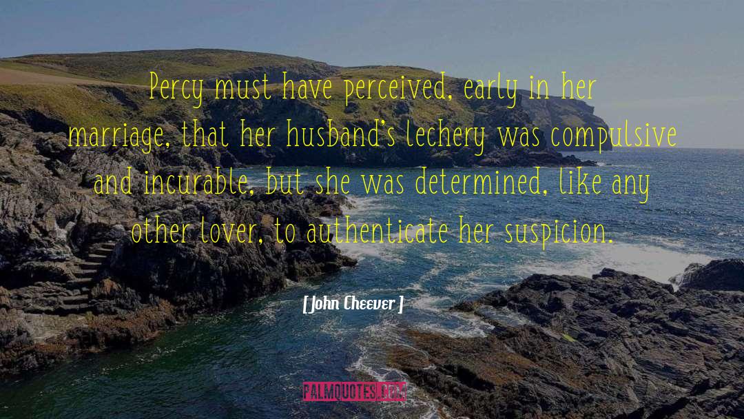 John Cheever Quotes: Percy must have perceived, early