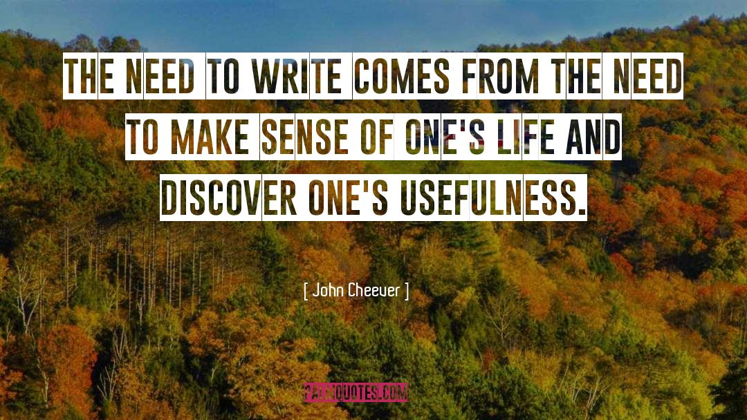 John Cheever Quotes: The need to write comes
