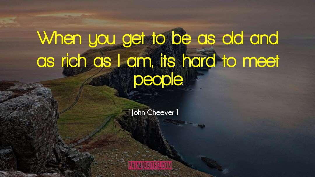 John Cheever Quotes: When you get to be