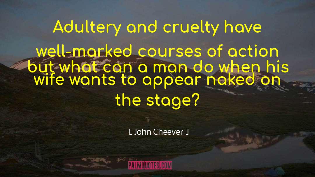 John Cheever Quotes: Adultery and cruelty have well-marked