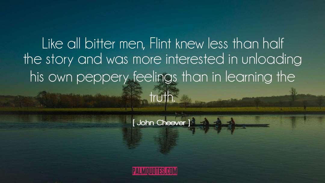 John Cheever Quotes: Like all bitter men, Flint