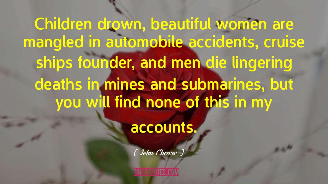 John Cheever Quotes: Children drown, beautiful women are