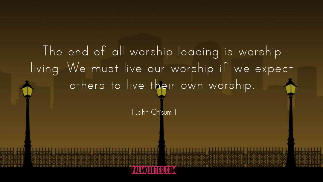 John Chisum Quotes: The end of all worship