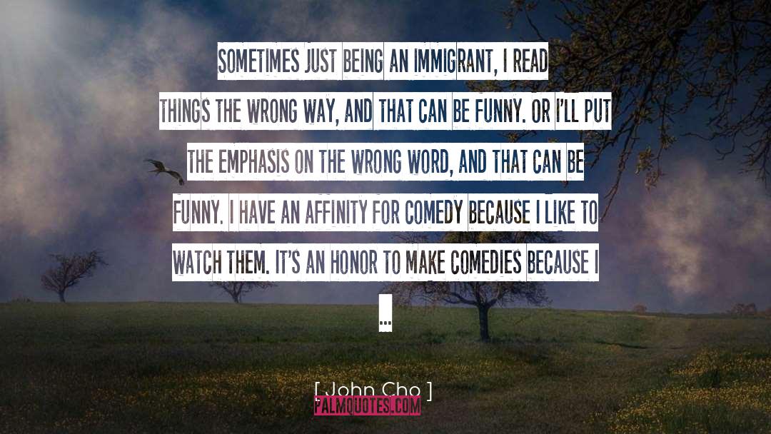 John Cho Quotes: Sometimes just being an immigrant,