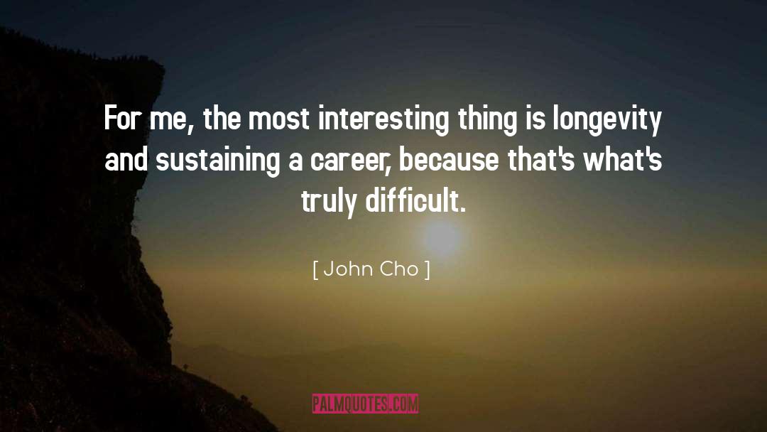 John Cho Quotes: For me, the most interesting